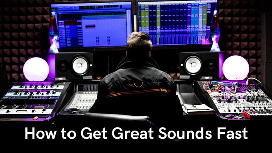 How to Get Great Sounds Fast