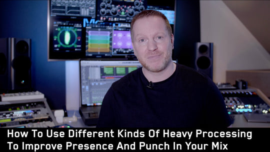 How To Use Different Kinds Of Heavy Processing To Improve Presence And Punch In Your Mix