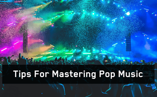 Tips for Mastering Pop Music