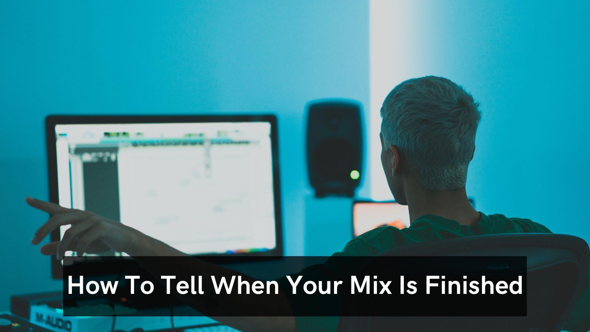 How To Tell When Your Mix Is Finished