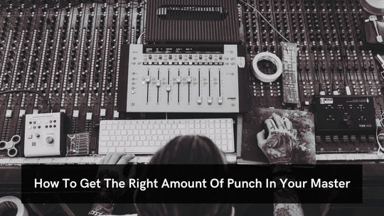 How To Get The Right Amount Of Punch In Your Master