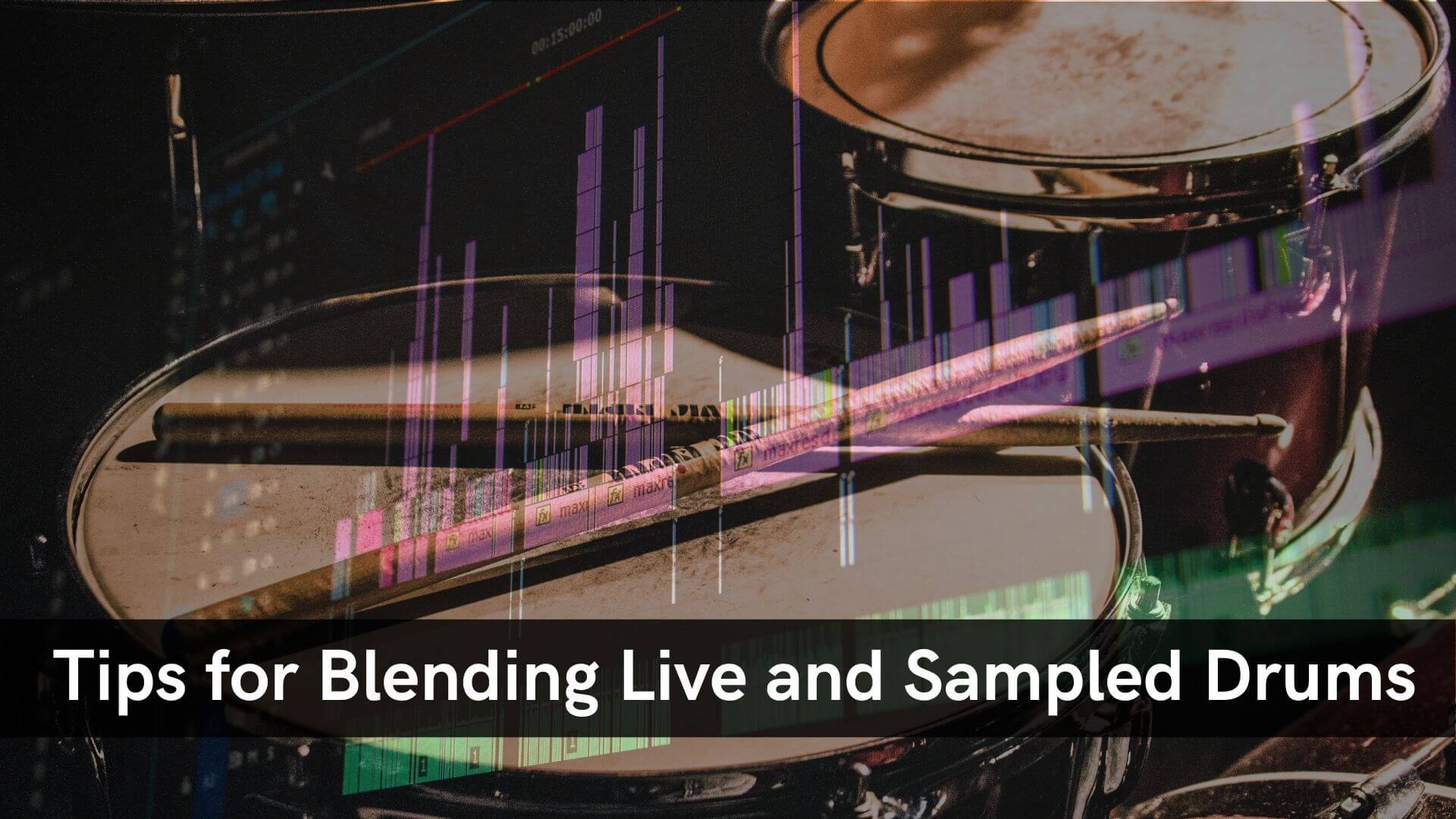 Tips For Blending Live and Sampled Drums
