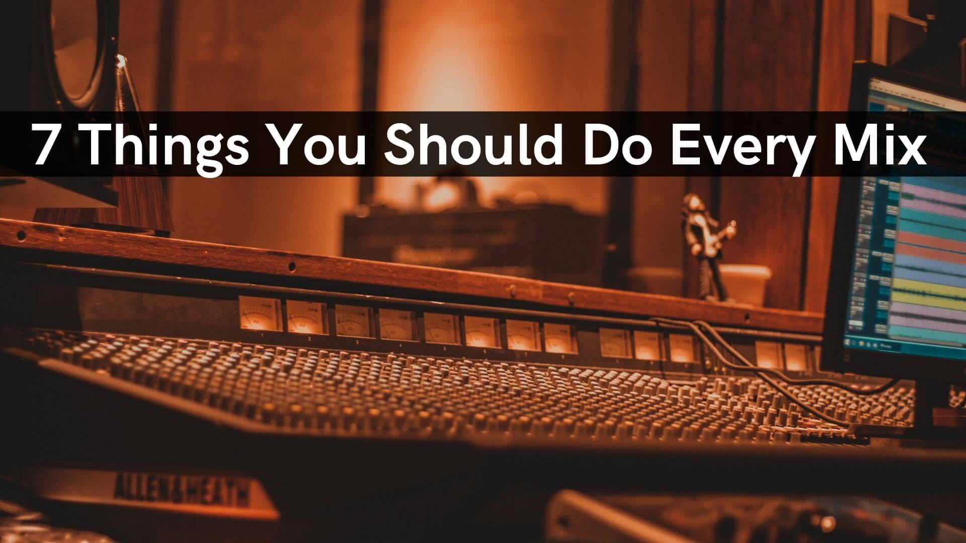 7 Things You Should Do Every Mix