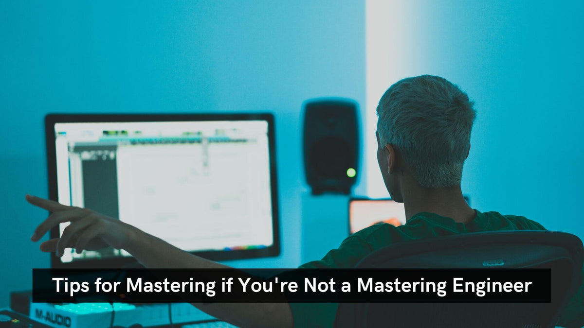 Tips For Mastering If Youre Not A Mastering Engineer