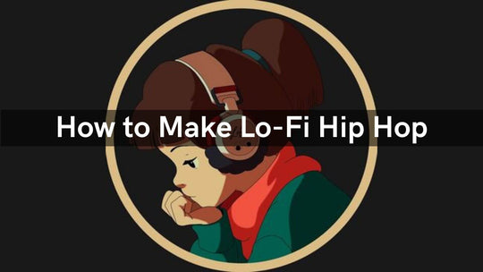 How to Make Lo-Fi Hip Hop